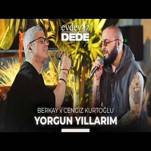 دانلود آهنگ Yorgun Yıllarım از Berkay & Çengiz Kurtoğlu (با کیفیت بالا Mp3)