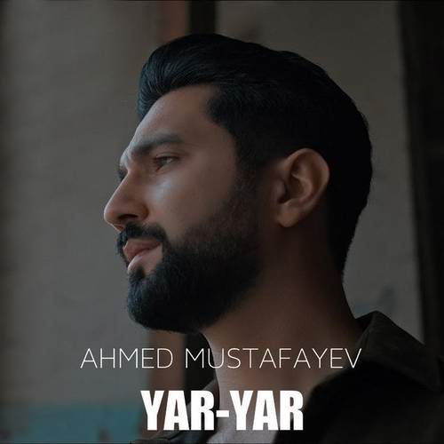 دانلود آهنگ آذری Yar Yar از Ahmed Mustafayev (با کیفیت بالا Mp3)