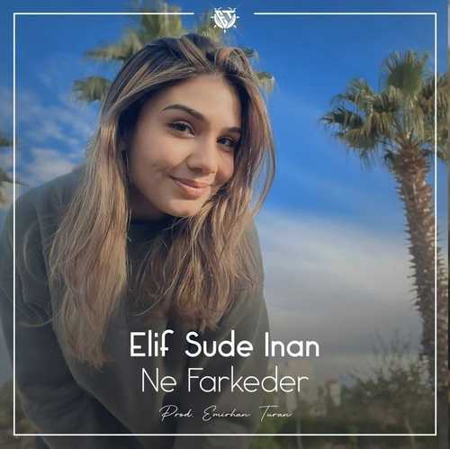 دانلود آهنگ Ne Farkeder از Elif Sude inan